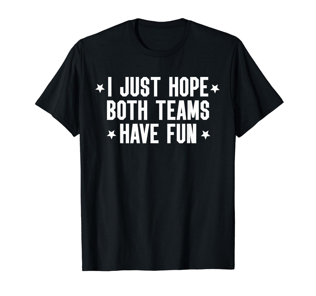 I Just Hope Both Teams Have Fun Both T-Shirt - Unique Graphic for Adults - T-Shirt, Sweatshirt, Hoodie