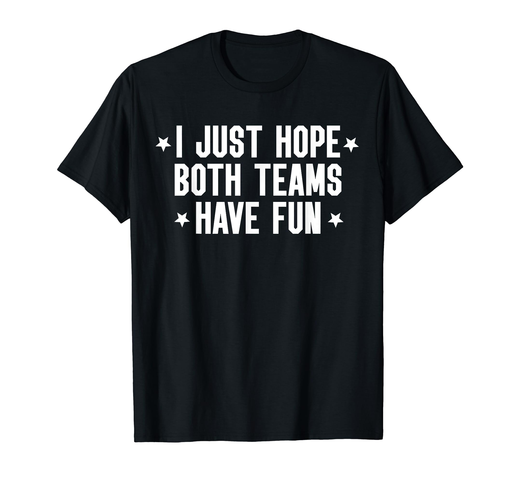 I Just Hope Both Teams Have Fun Both T-Shirt - Unique Graphic for Adults - T-Shirt, Sweatshirt, Hoodie