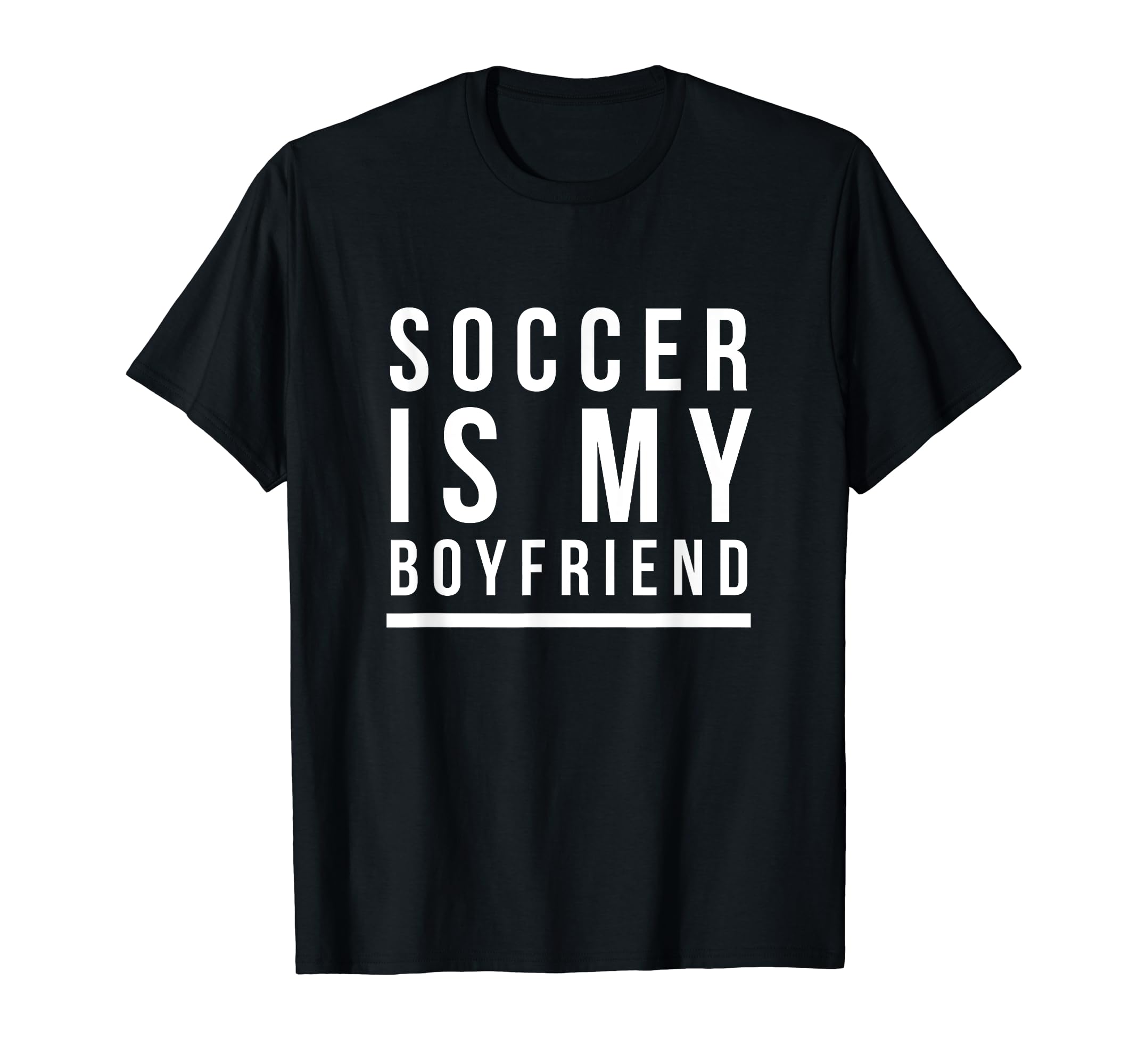 Soccer Is My Boyfriend T-Shirt - Trendy Graphic Men Women - T-Shirt, Sweatshirt, Hoodie