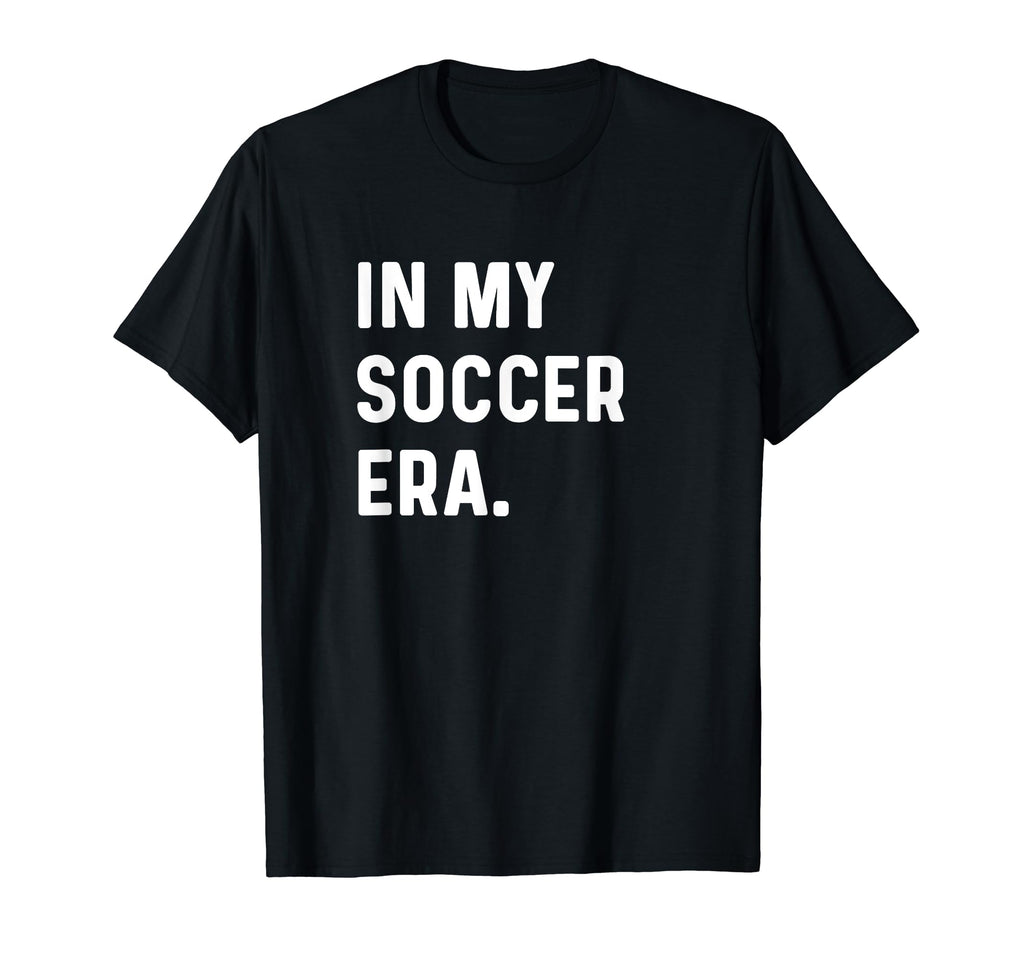 My Soccer Era Soccer Futbol Field T-Shirt - Fun Novelty Design Men Women - T-Shirt, Sweatshirt, Hoodie