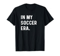 My Soccer Era Soccer Futbol Field T-Shirt - Fun Novelty Design Men Women - T-Shirt, Sweatshirt, Hoodie