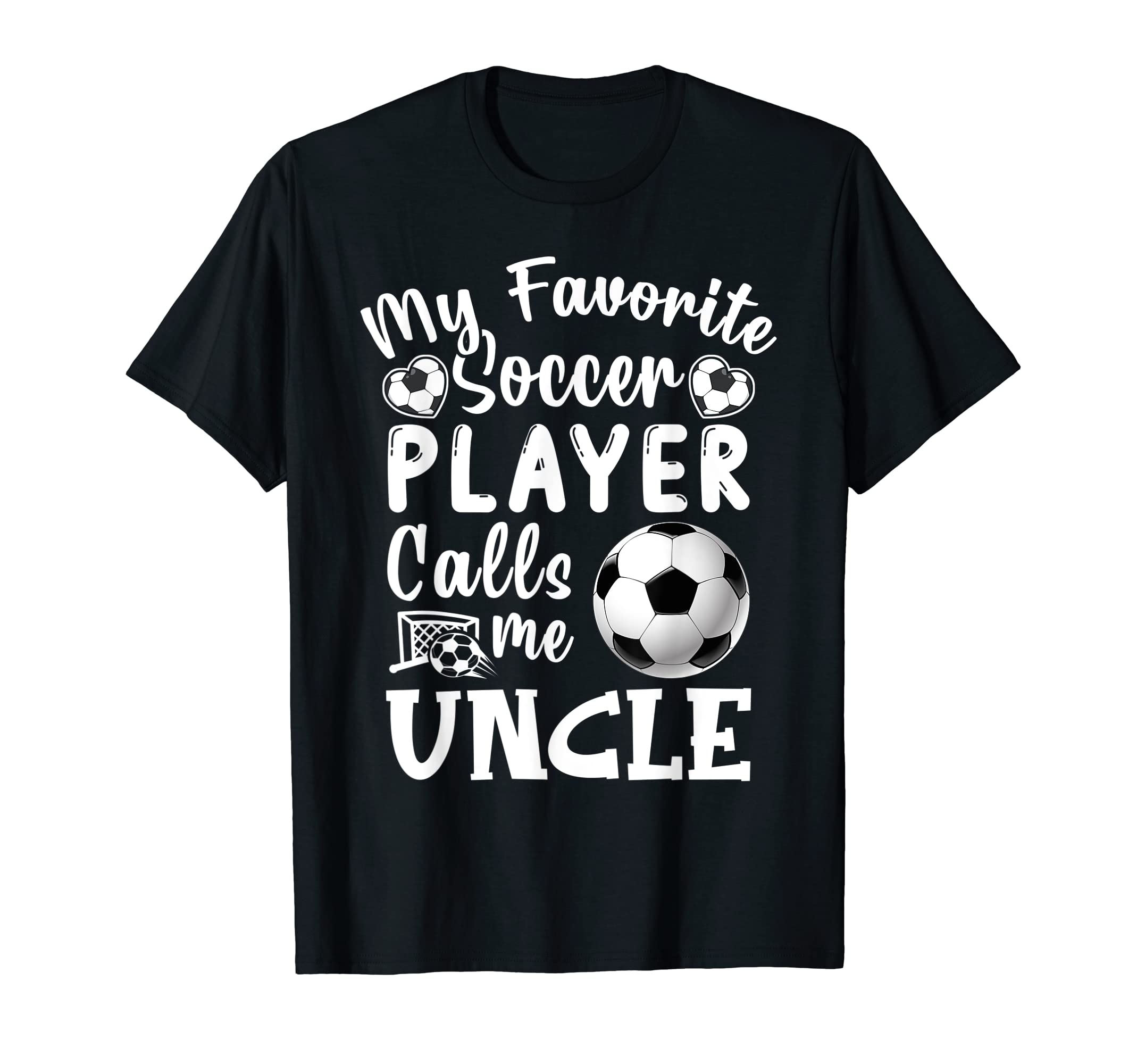 My Favorite Soccer Player Calls Me Uncle T-Shirt - Novelty Apparel Unisex - T-Shirt, Sweatshirt, Hoodie