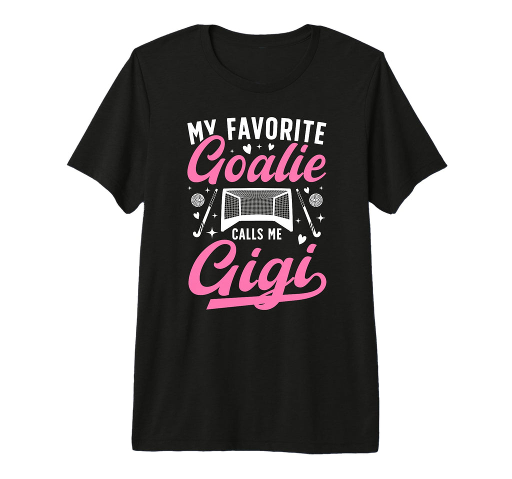 Proud Field Hockey Goalie Gigi Field T-Shirt - Fun Novelty Design Unisex - T-Shirt, Sweatshirt, Hoodie