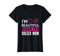 Im Beautiful Because Im Soccer Mom Funny T-Shirt - Custom Art Print Unisex - T-Shirt, Sweatshirt, Hoodie