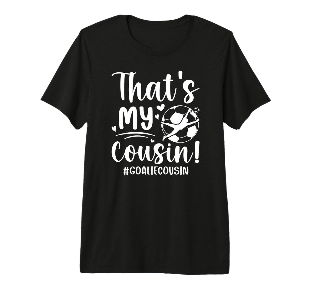 My Cousin Soccer Goalie Cousin T-Shirt - Aesthetic Graphic for Adults - T-Shirt, Sweatshirt, Hoodie