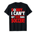 Sorry My Son Has Soccer Funny Mom Or Dad T-Shirt - Graphic Print Men Women - T-Shirt, Sweatshirt, Hoodie
