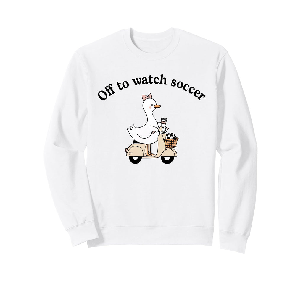 Soccer Mom Off To Watch Soccer Goose Sweatshirt - Streetwear Style Unisex - T-Shirt, Sweatshirt, Hoodie