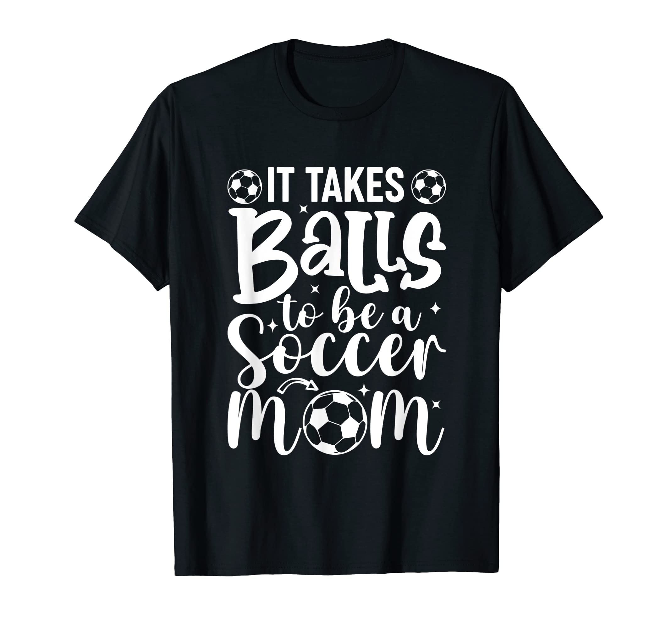 It Takes Balls To Be Soccer Mom T-Shirt - Aesthetic Graphic Unisex - T-Shirt, Sweatshirt, Hoodie