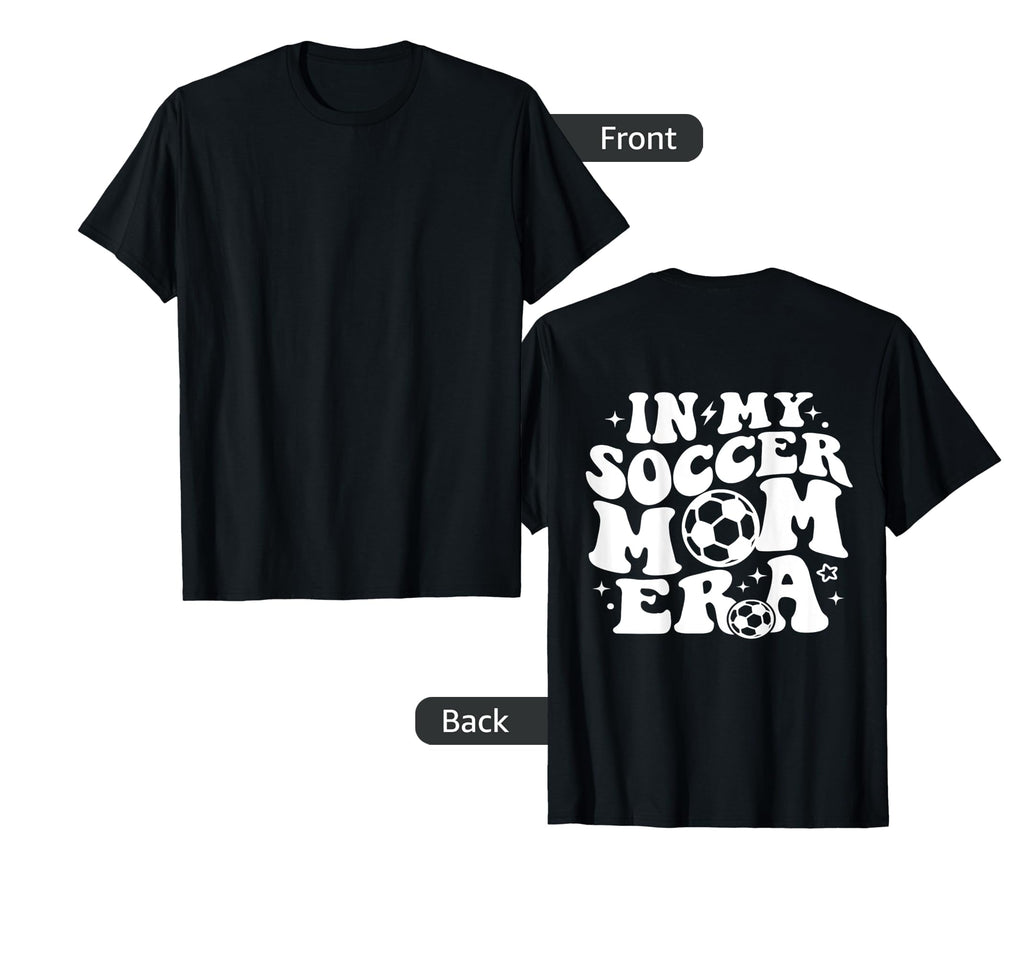 My Soccer Mom Era Back T-Shirt - Novelty Apparel Unisex - T-Shirt, Sweatshirt, Hoodie