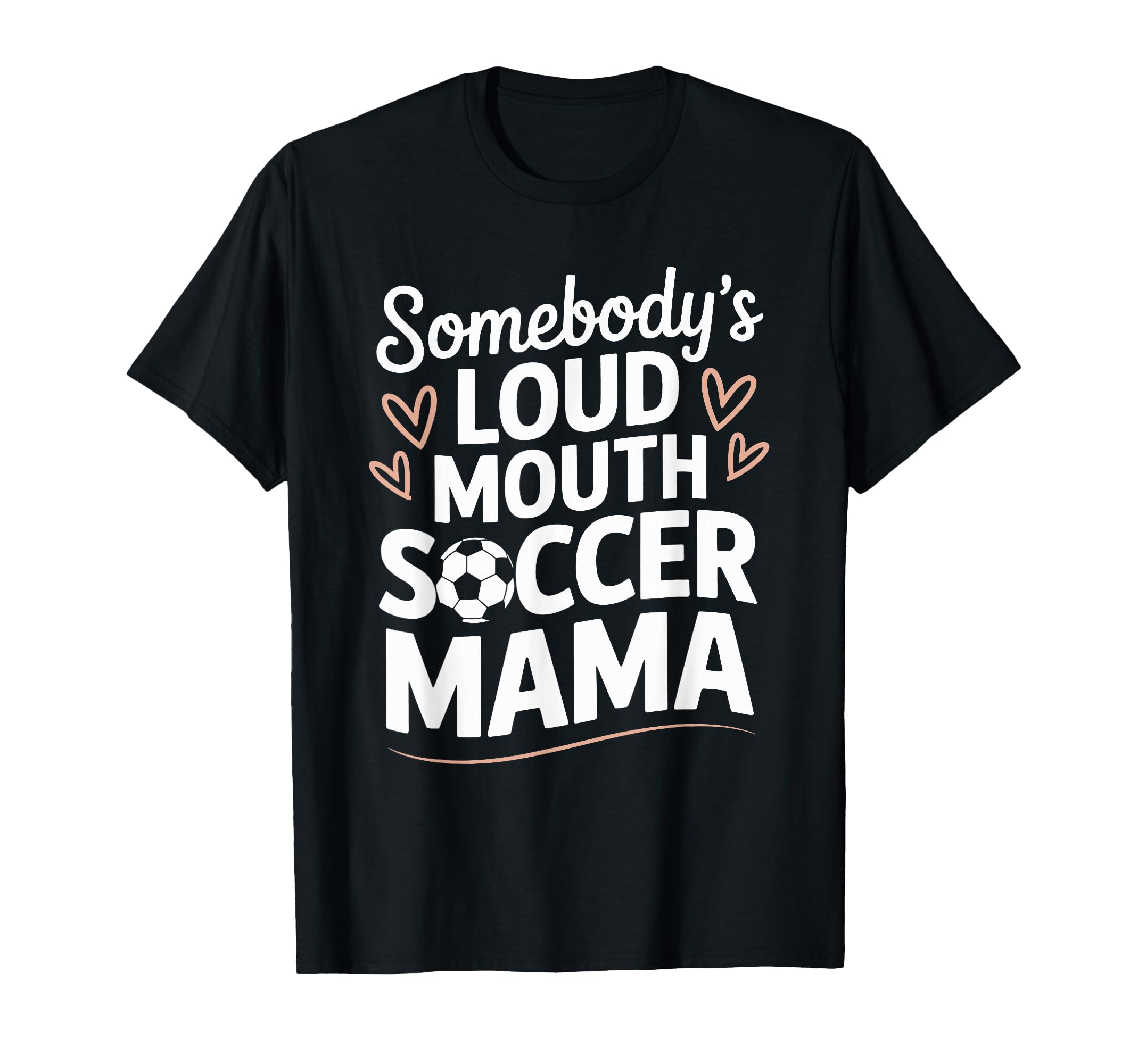 Soccer Game Player Somebodys Loud T-Shirt - Fun Novelty Design Men Women - T-Shirt, Sweatshirt, Hoodie