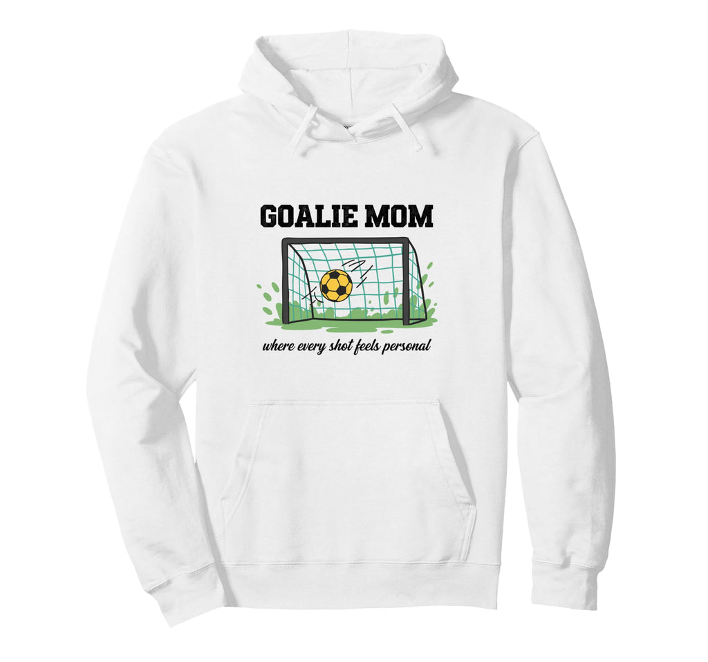 Goalie Mom Where Every Shot Feels Hoodie - Novelty Apparel for Adults - T-Shirt, Sweatshirt, Hoodie