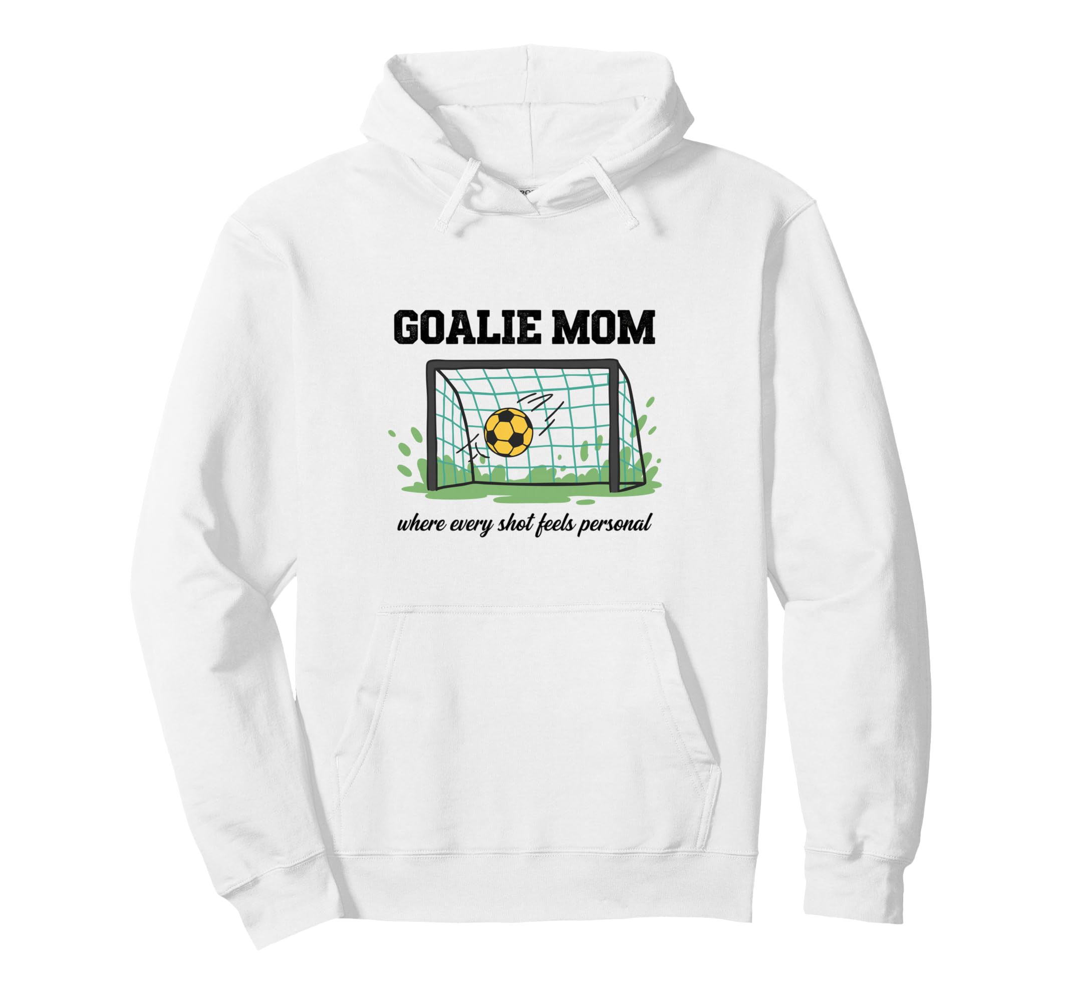 Goalie Mom Where Every Shot Feels Hoodie - Novelty Apparel for Adults - T-Shirt, Sweatshirt, Hoodie