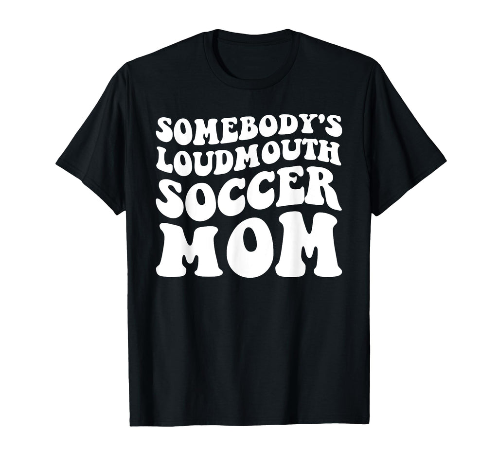 Somebodys Loudmouth Soccer Mom T-Shirt - Minimalist Print for Adults - T-Shirt, Sweatshirt, Hoodie