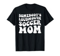 Somebodys Loudmouth Soccer Mom T-Shirt - Minimalist Print for Adults - T-Shirt, Sweatshirt, Hoodie