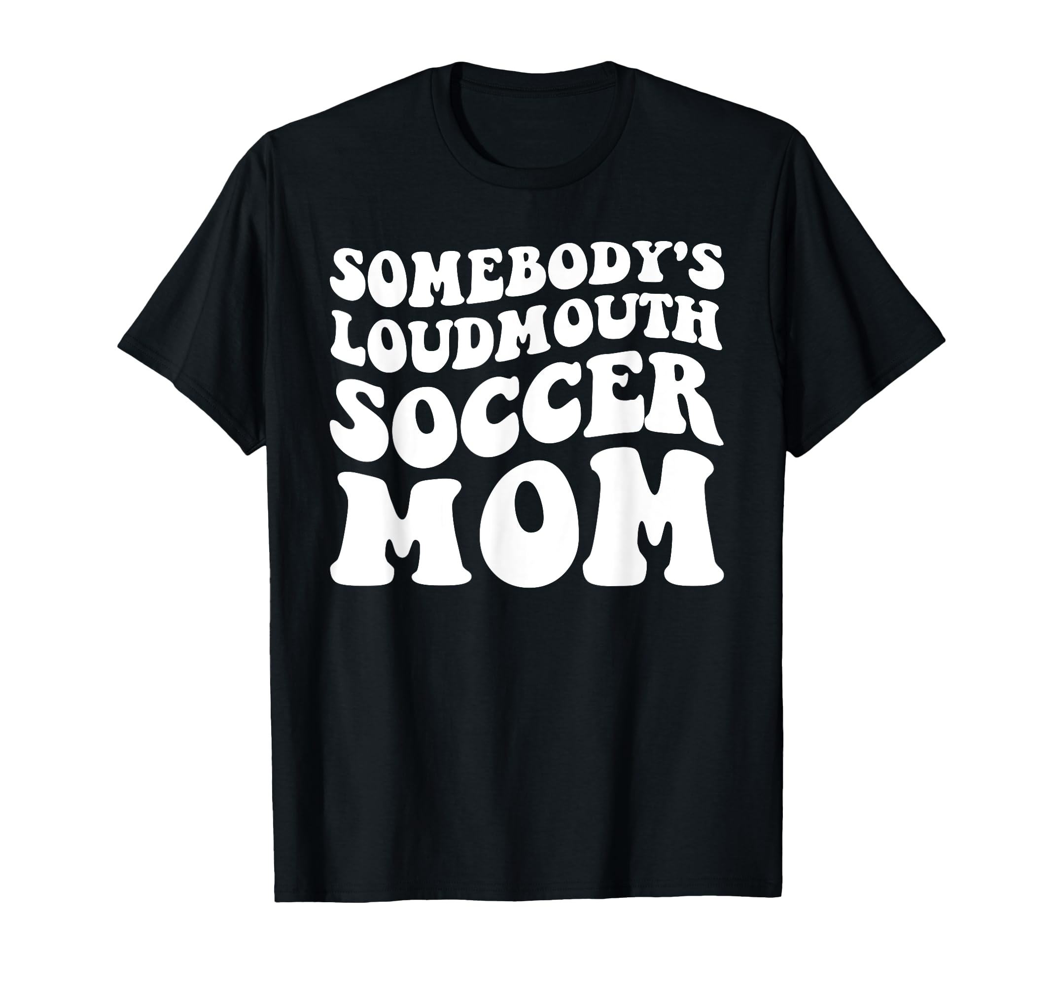 Somebodys Loudmouth Soccer Mom T-Shirt - Minimalist Print for Adults - T-Shirt, Sweatshirt, Hoodie