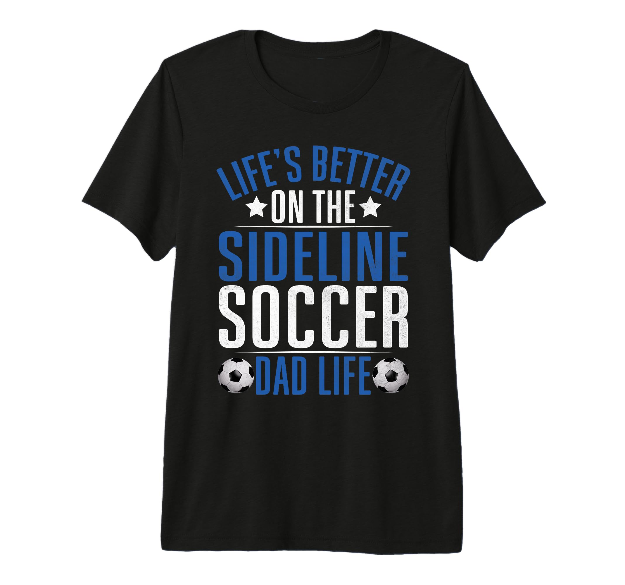Lifes Better Sideline Soccer Dad T-Shirt - Streetwear Style for Adults - T-Shirt, Sweatshirt, Hoodie