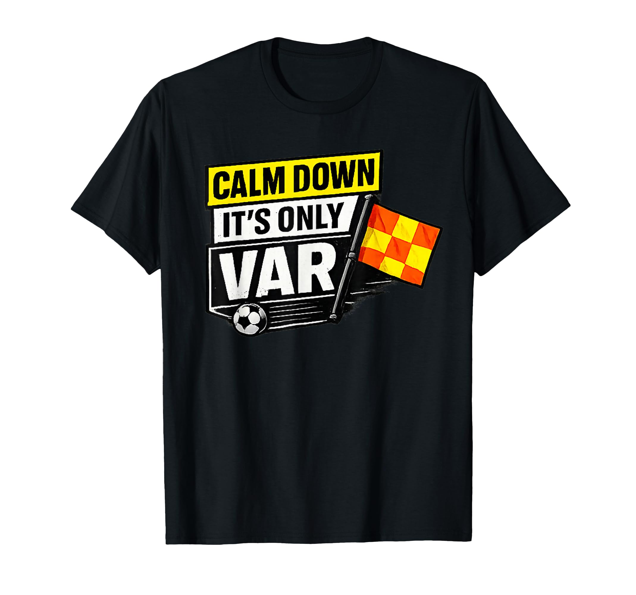 Calm Down Its Only Var Funny T-Shirt - Casual Everyday Wear for Adults - T-Shirt, Sweatshirt, Hoodie