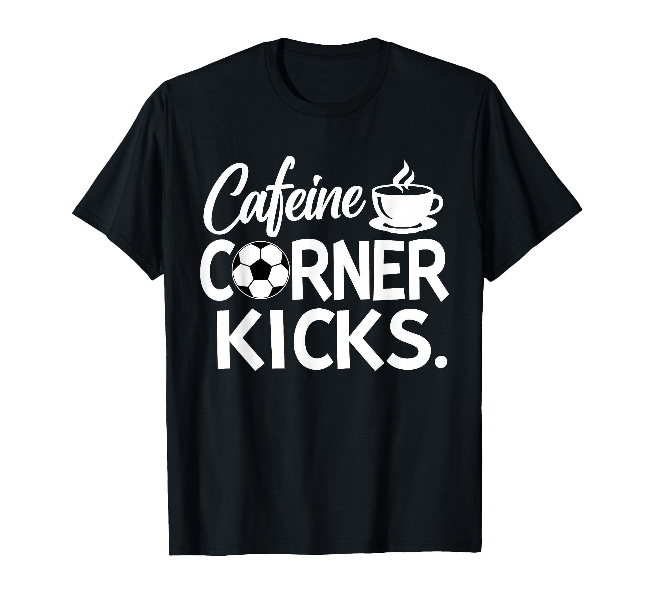 Caffeine And Corner Kicks Coffee And T-Shirt - Trendy Graphic Unisex - T-Shirt, Sweatshirt, Hoodie