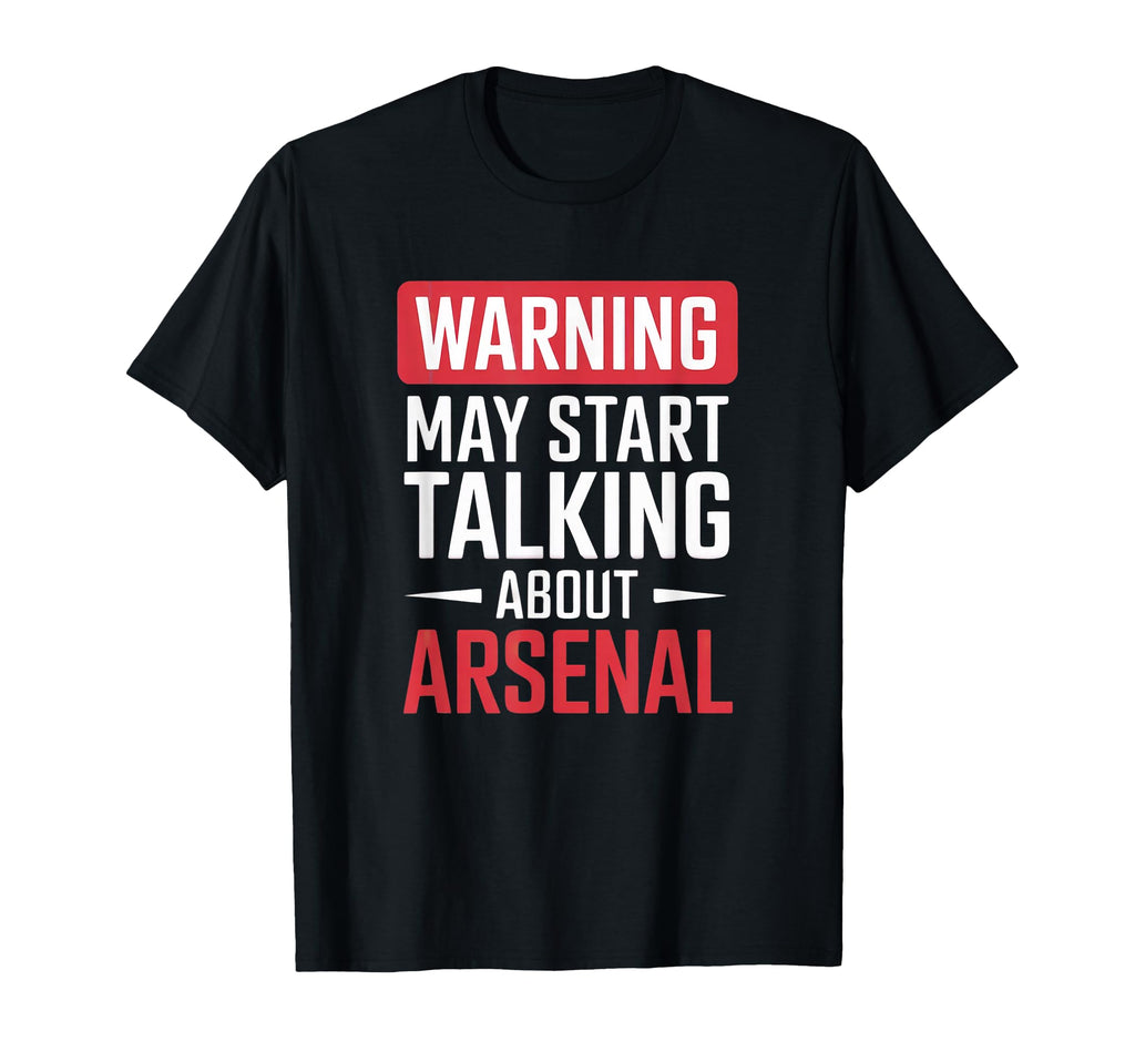 Funny Arsenal Warning May Start T-Shirt - Casual Everyday Wear Men Women - T-Shirt, Sweatshirt, Hoodie
