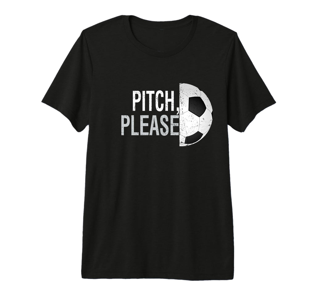 Pitch Please Soccer Football Goal T-Shirt - Novelty Apparel for Adults - T-Shirt, Sweatshirt, Hoodie