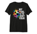 My Goal Is To Deny Yours Soccer T-Shirt - Casual Everyday Wear Unisex - T-Shirt, Sweatshirt, Hoodie