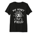 My Heart Is That Field Soccer Player Fan T-Shirt - Trendy Graphic Unisex - T-Shirt, Sweatshirt, Hoodie