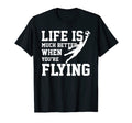 Life Is Much Better When Youre Flying T-Shirt - Streetwear Style Men Women - T-Shirt, Sweatshirt, Hoodie