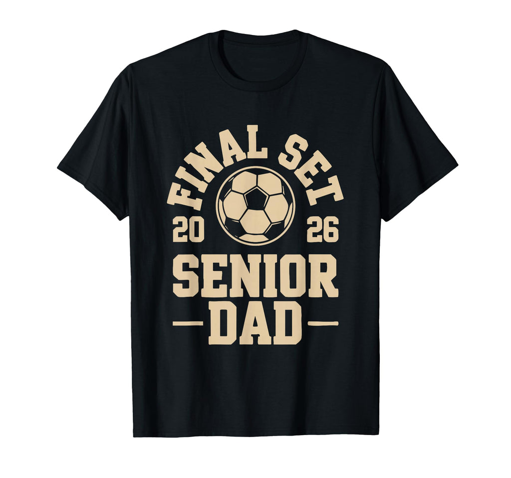 Senior Dad Soccer 2026 Final Set T-Shirt - Graphic Print Men Women - T-Shirt, Sweatshirt, Hoodie