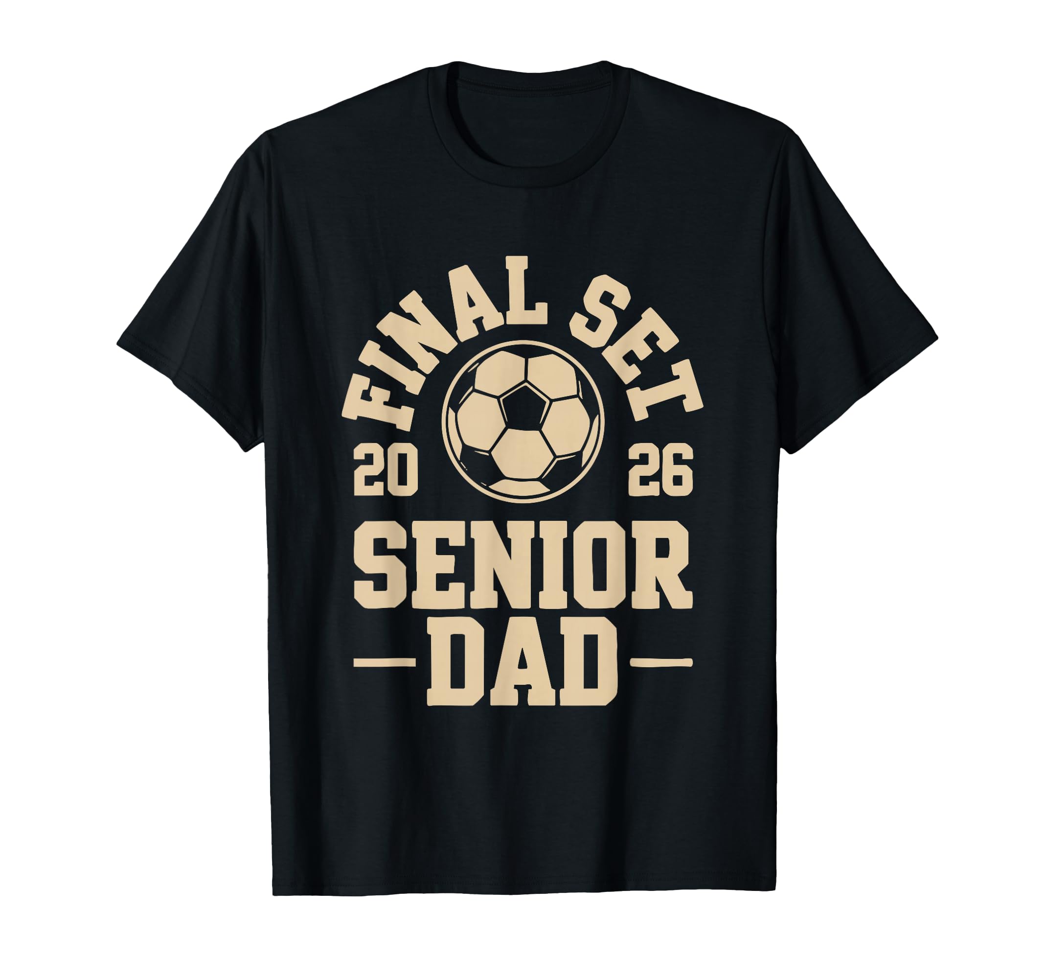 Senior Dad Soccer 2026 Final Set T-Shirt - Graphic Print Men Women - T-Shirt, Sweatshirt, Hoodie