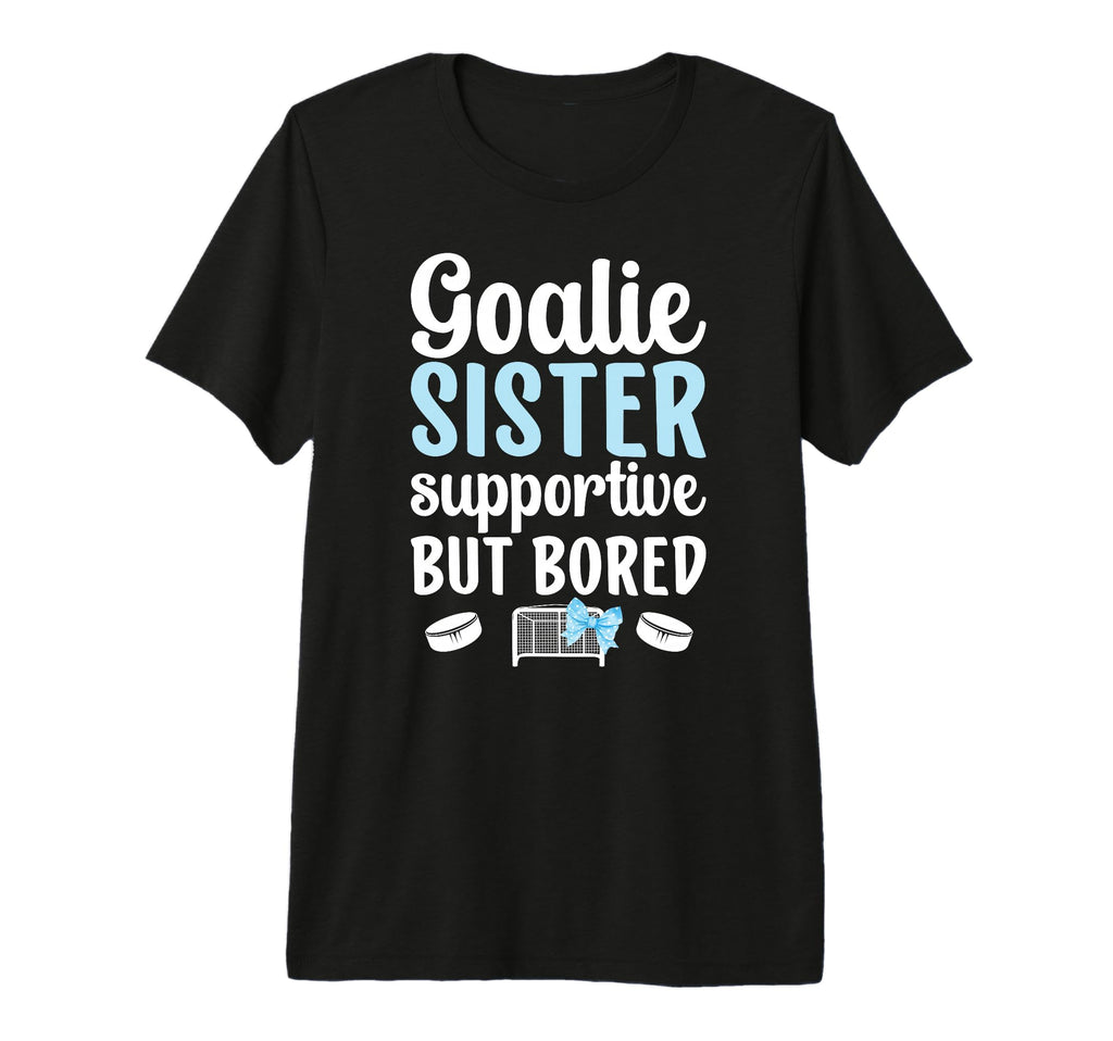 Hockey Goalie Sister Supportive T-Shirt - Fun Novelty Design for Adults - T-Shirt, Sweatshirt, Hoodie
