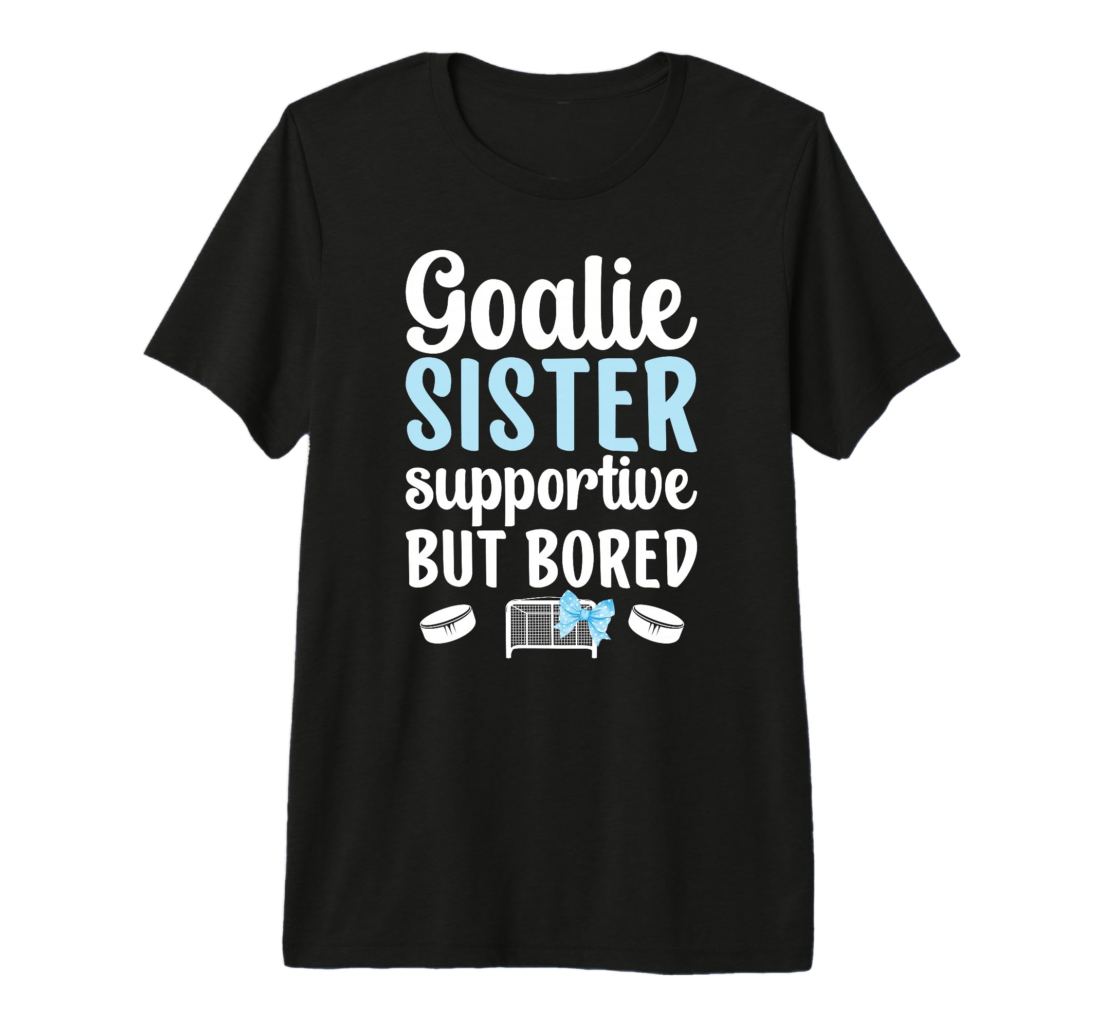 Hockey Goalie Sister Supportive T-Shirt - Fun Novelty Design for Adults - T-Shirt, Sweatshirt, Hoodie
