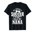 My Favorite Soccer Player Calls Me Nana T-Shirt - Unique Graphic Unisex - T-Shirt, Sweatshirt, Hoodie