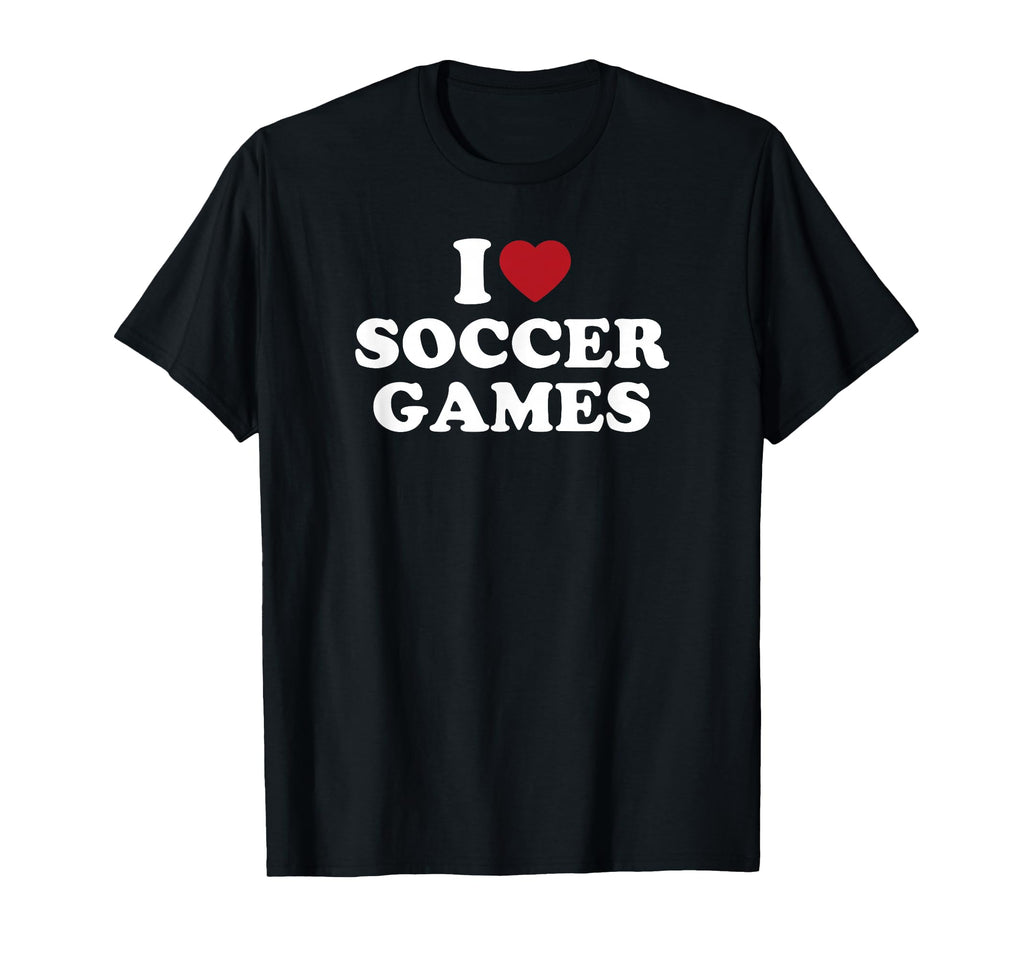 I Love Soccer Games T-Shirt - Novelty Apparel Men Women - T-Shirt, Sweatshirt, Hoodie