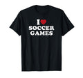 I Love Soccer Games T-Shirt - Novelty Apparel Men Women - T-Shirt, Sweatshirt, Hoodie