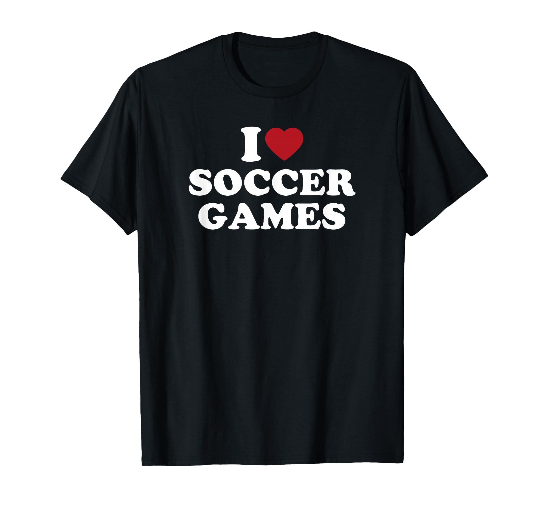I Love Soccer Games T-Shirt - Novelty Apparel Men Women - T-Shirt, Sweatshirt, Hoodie