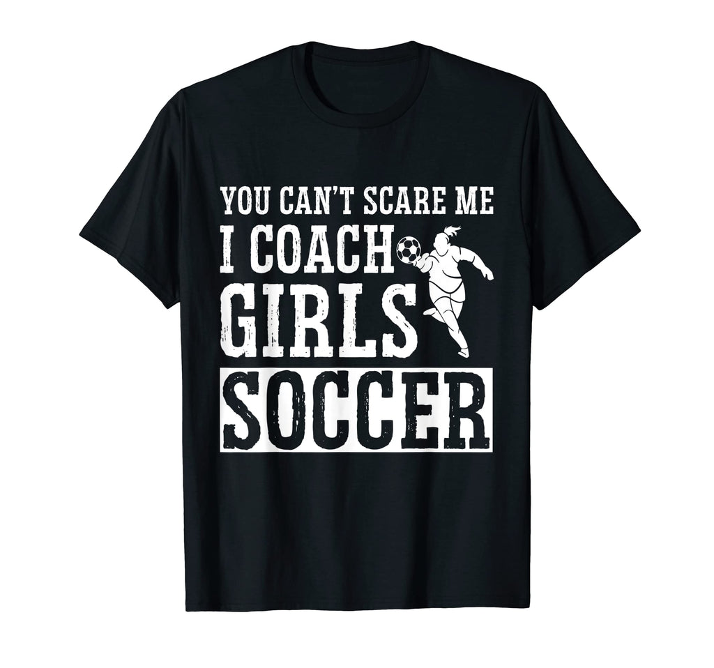 Mens Funny Soccer Coach You Dont Scare T-Shirt - Minimalist Print Unisex - T-Shirt, Sweatshirt, Hoodie