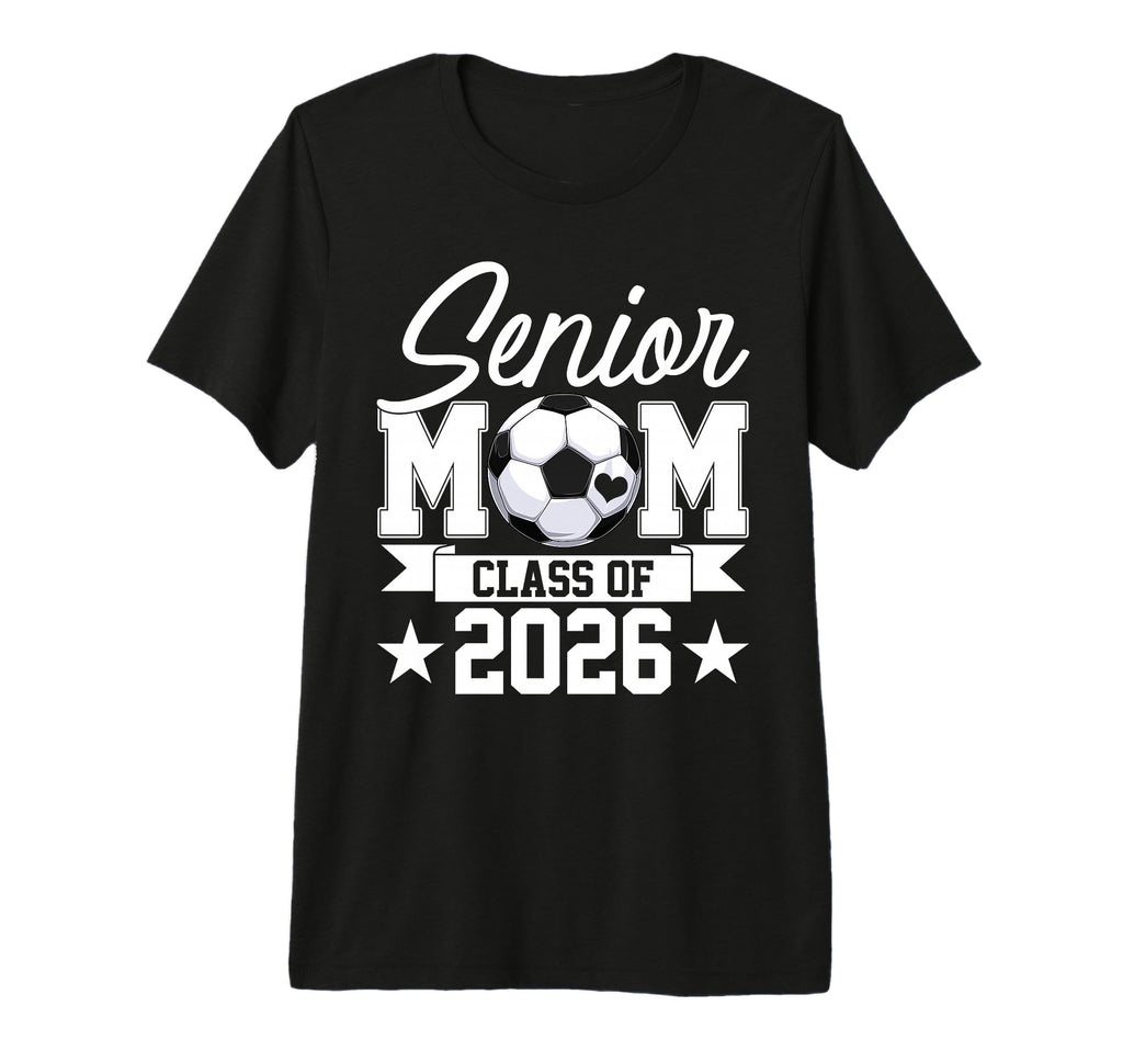 Senior Mom Class 2026 Graduate Soccer T-Shirt - Fun Novelty Design Unisex - T-Shirt, Sweatshirt, Hoodie