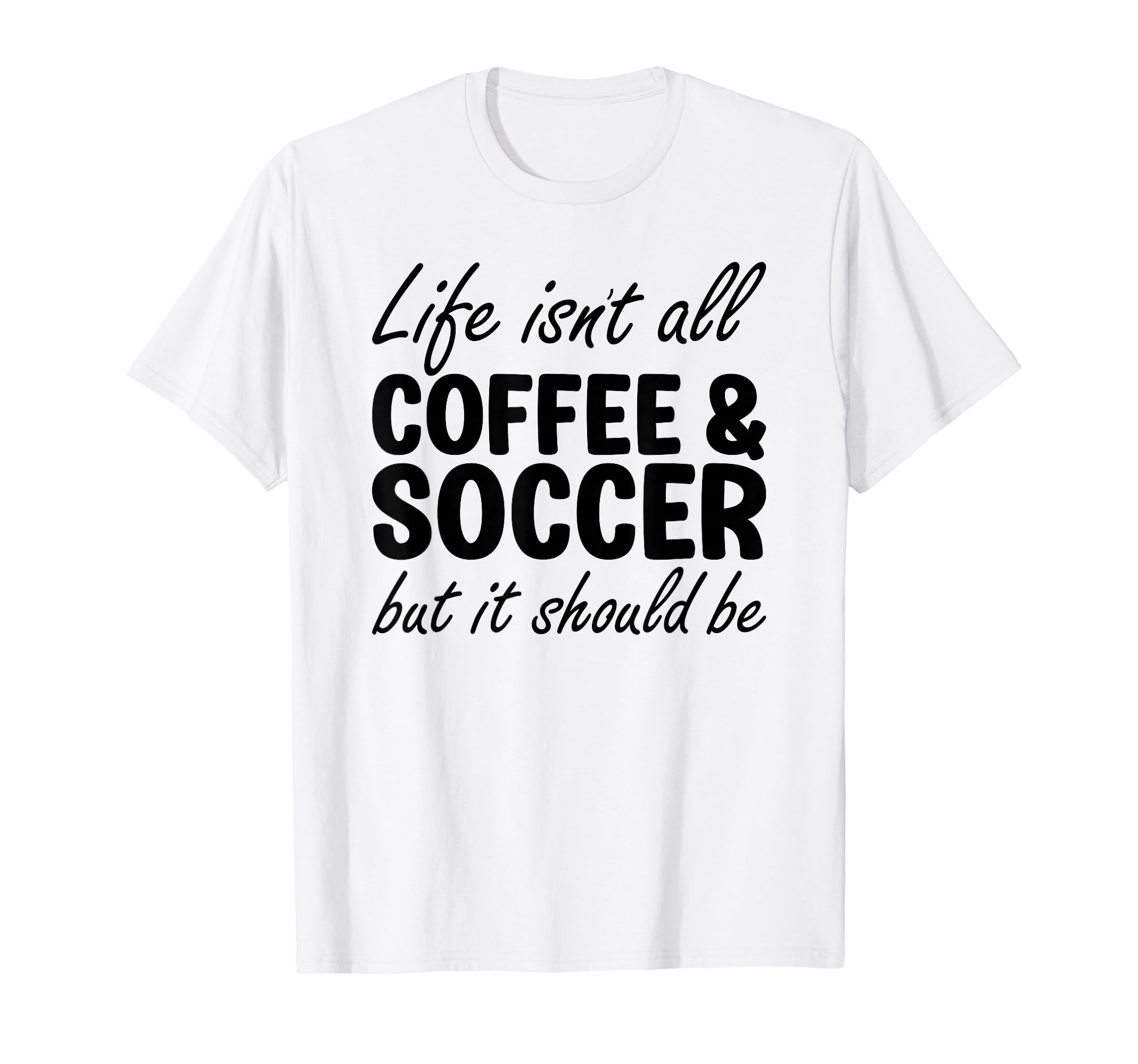 Coffee And Soccer Soccer Players T-Shirt - Novelty Apparel for Adults - T-Shirt, Sweatshirt, Hoodie