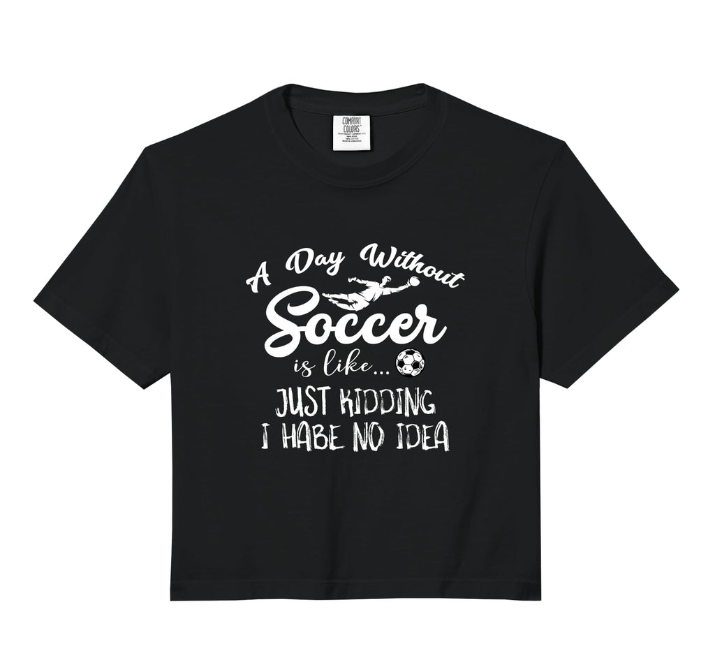 Day Without Soccer Is Just Kidding Sweatshirt - Trendy Graphic for Adults - T-Shirt, Sweatshirt, Hoodie