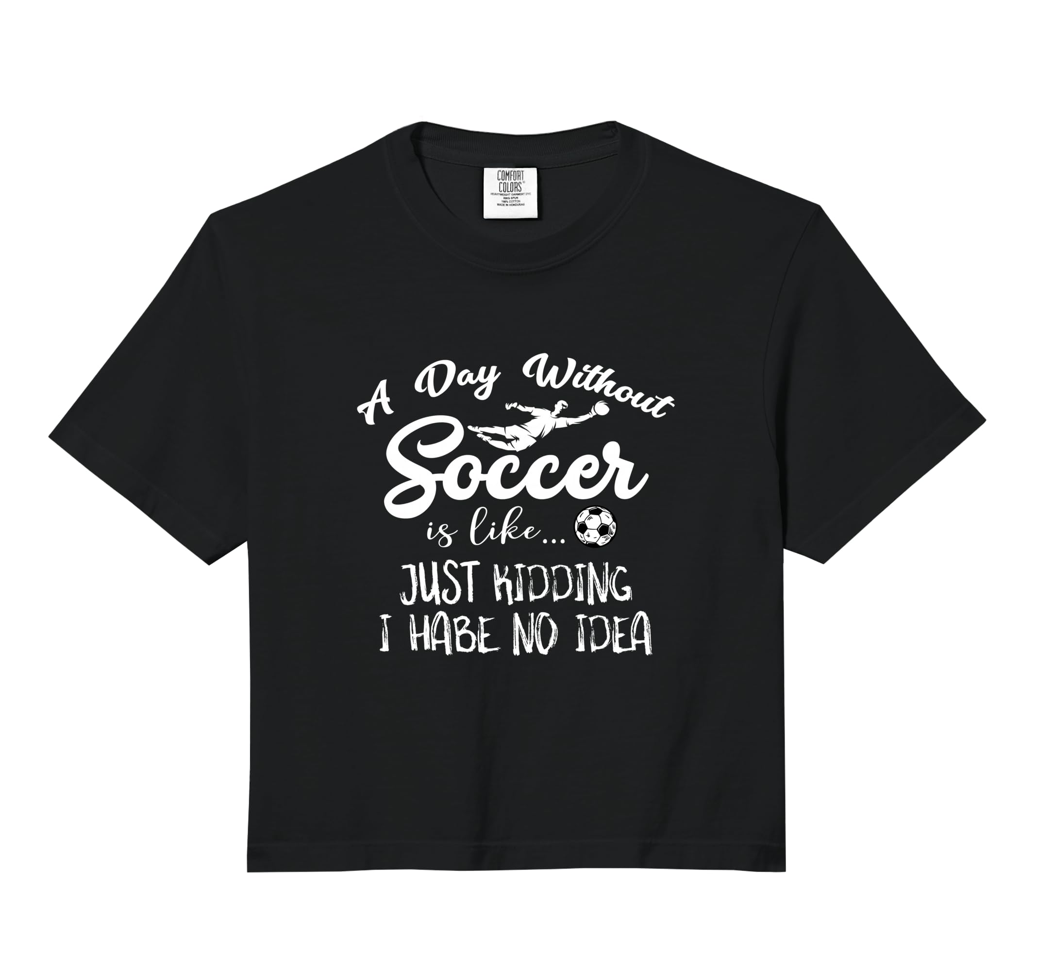 Day Without Soccer Is Just Kidding Sweatshirt - Trendy Graphic for Adults - T-Shirt, Sweatshirt, Hoodie