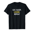 Funny Eat Sleep League Repeat Play T-Shirt - Casual Everyday Wear Unisex - T-Shirt, Sweatshirt, Hoodie