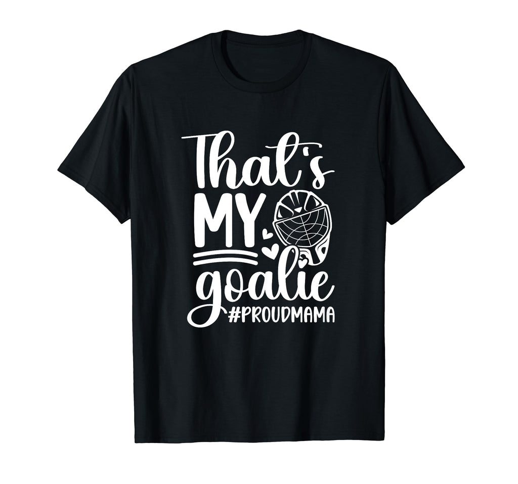 My Goalie Hockey Goalkeeper Mom T-Shirt - Casual Everyday Wear Men Women - T-Shirt, Sweatshirt, Hoodie