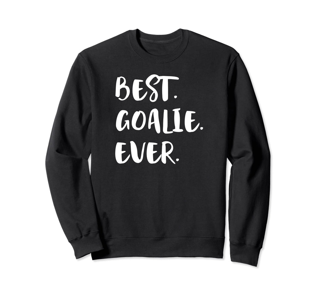 Best Goalie Ever Goalkeeper Gift Sweatshirt - Unique Graphic Unisex - T-Shirt, Sweatshirt, Hoodie