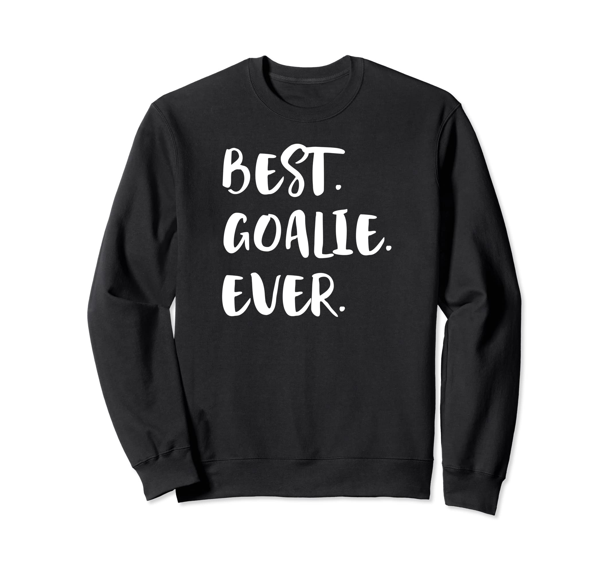 Best Goalie Ever Goalkeeper Gift Sweatshirt - Unique Graphic Unisex - T-Shirt, Sweatshirt, Hoodie