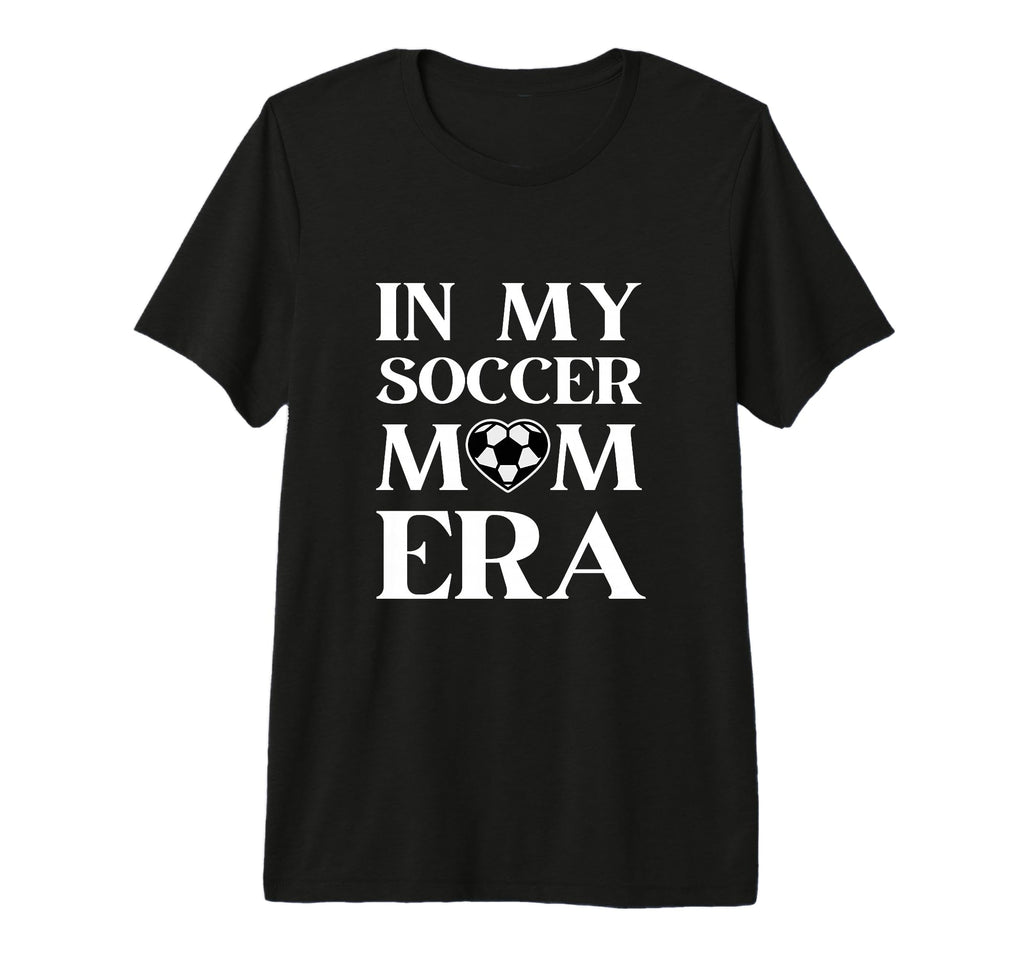 My Soccer Mom Era Funny Soccer Mom Tri T-Shirt - Novelty Apparel Unisex - T-Shirt, Sweatshirt, Hoodie