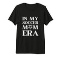 My Soccer Mom Era Funny Soccer Mom Tri T-Shirt - Graphic Print Men Women - T-Shirt, Sweatshirt, Hoodie