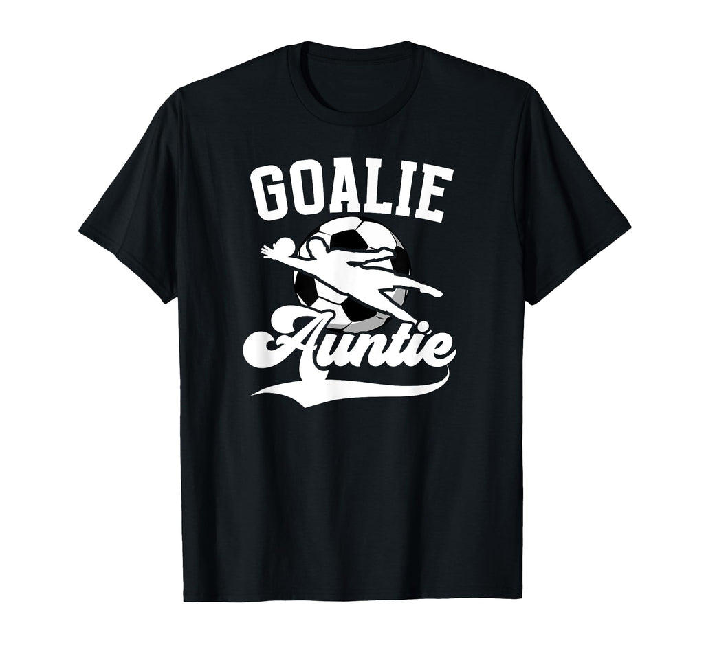 Soccer Goalie Auntie Soccer T-Shirt - Fun Novelty Design Men Women - T-Shirt, Sweatshirt, Hoodie