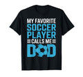 My Favorite Soccer Player Calls Me Dad T-Shirt - Graphic Print for Adults - T-Shirt, Sweatshirt, Hoodie