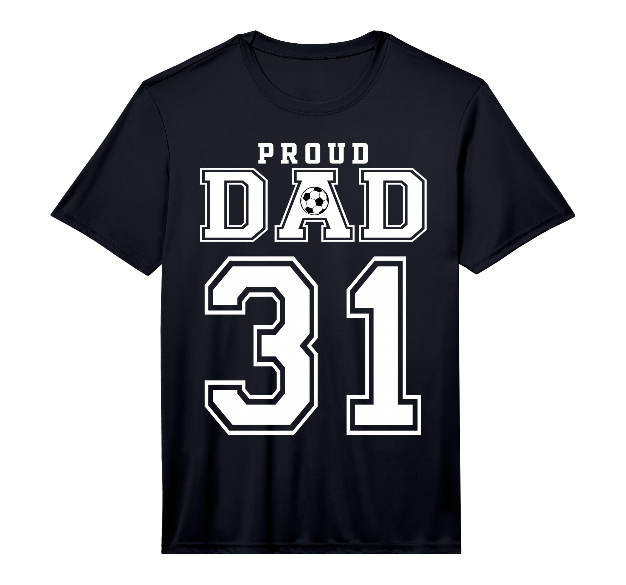Number 31 Custom Proud Soccer Futbol Dad T-Shirt - Graphic Print Unisex - T-Shirt, Sweatshirt, Hoodie