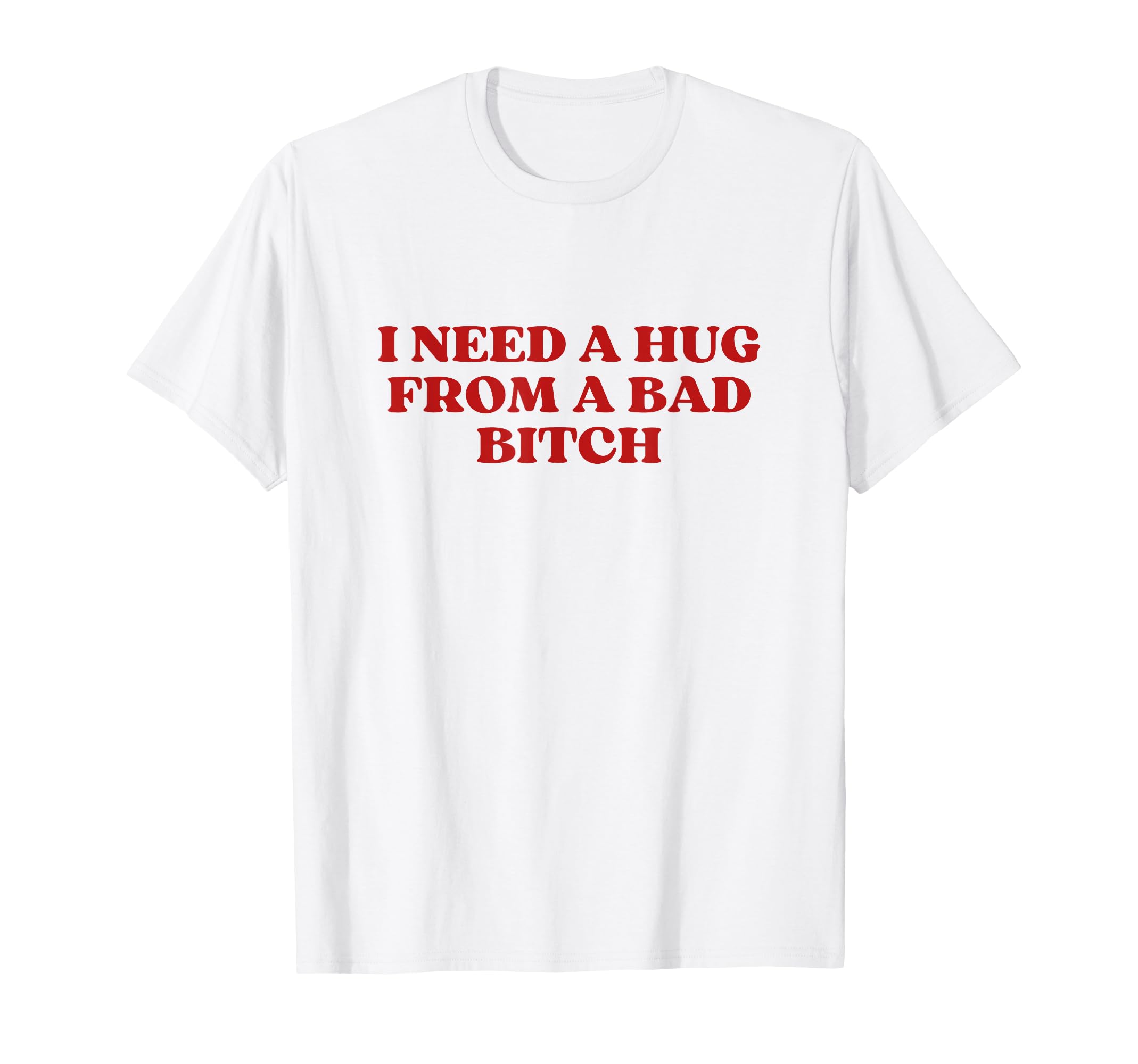 I Need Hug From Bad Bitch Y2K T-Shirt - Custom Art Print for Adults - T-Shirt, Sweatshirt, Hoodie